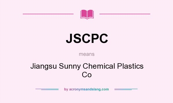 What does JSCPC mean? It stands for Jiangsu Sunny Chemical Plastics Co