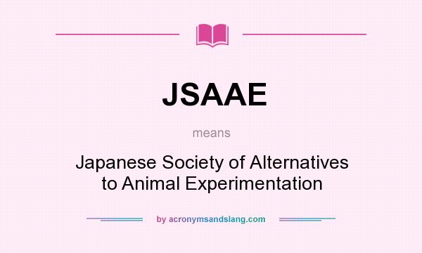 What does JSAAE mean? It stands for Japanese Society of Alternatives to Animal Experimentation