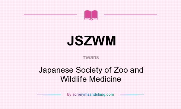 What does JSZWM mean? It stands for Japanese Society of Zoo and Wildlife Medicine