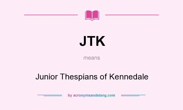 What does JTK mean? It stands for Junior Thespians of Kennedale