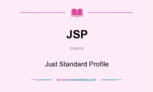 What does JSP mean? It stands for Just Standard Profile
