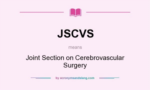 What does JSCVS mean? It stands for Joint Section on Cerebrovascular Surgery