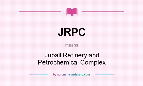 What does JRPC mean? It stands for Jubail Refinery and Petrochemical Complex