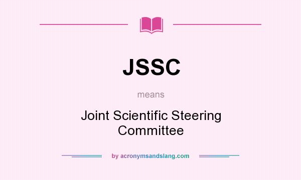What does JSSC mean? It stands for Joint Scientific Steering Committee