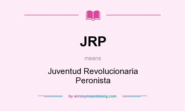What does JRP mean? It stands for Juventud Revolucionaria Peronista