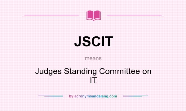 What does JSCIT mean? It stands for Judges Standing Committee on IT