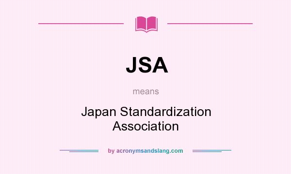 What does JSA mean? It stands for Japan Standardization Association