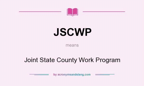 What does JSCWP mean? It stands for Joint State County Work Program