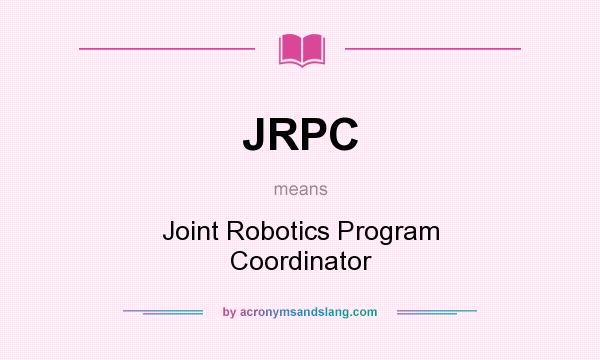 What does JRPC mean? It stands for Joint Robotics Program Coordinator