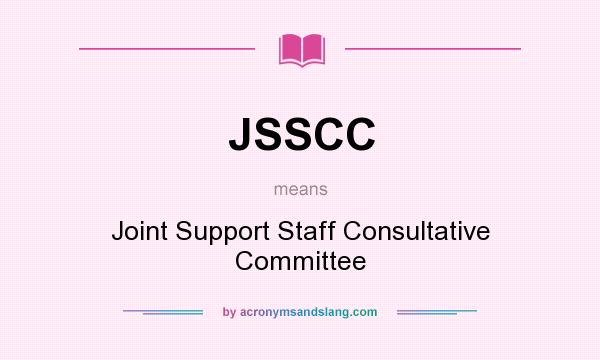 What does JSSCC mean? It stands for Joint Support Staff Consultative Committee
