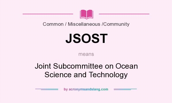 What does JSOST mean? It stands for Joint Subcommittee on Ocean Science and Technology