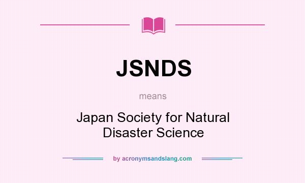 What does JSNDS mean? It stands for Japan Society for Natural Disaster Science