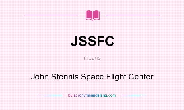 What does JSSFC mean? It stands for John Stennis Space Flight Center