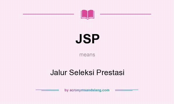 What does JSP mean? It stands for Jalur Seleksi Prestasi