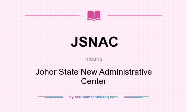 What does JSNAC mean? It stands for Johor State New Administrative Center