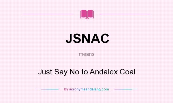 What does JSNAC mean? It stands for Just Say No to Andalex Coal