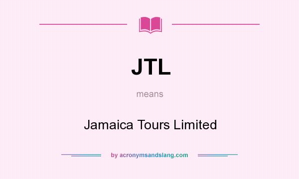 What does JTL mean? It stands for Jamaica Tours Limited