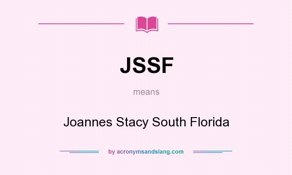 What does JSSF mean? It stands for Joannes Stacy South Florida