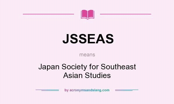 What does JSSEAS mean? It stands for Japan Society for Southeast Asian Studies