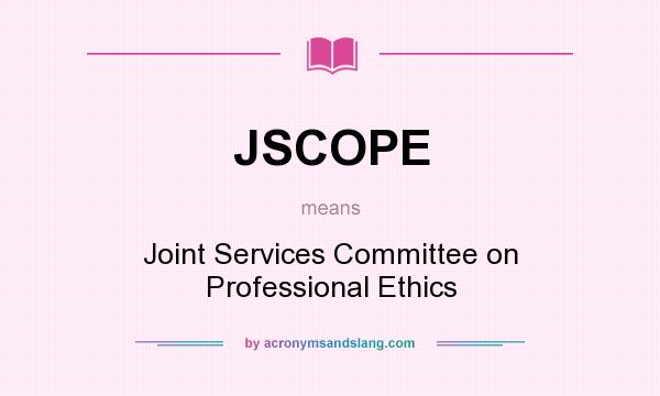 What does JSCOPE mean? It stands for Joint Services Committee on Professional Ethics