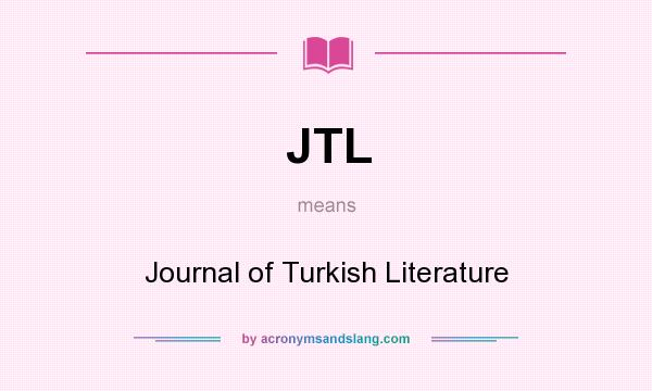 What does JTL mean? It stands for Journal of Turkish Literature