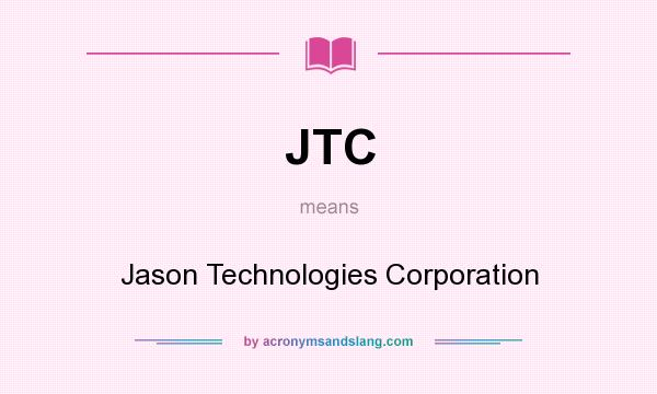 What does JTC mean? It stands for Jason Technologies Corporation