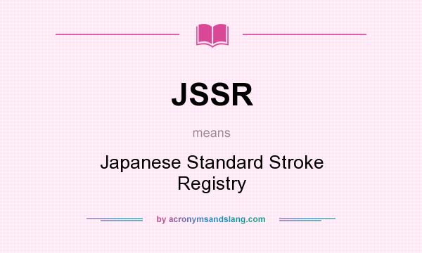 What does JSSR mean? It stands for Japanese Standard Stroke Registry