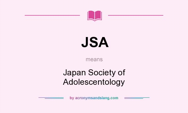 What does JSA mean? It stands for Japan Society of Adolescentology