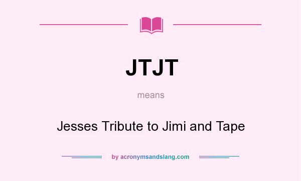 What does JTJT mean? It stands for Jesses Tribute to Jimi and Tape