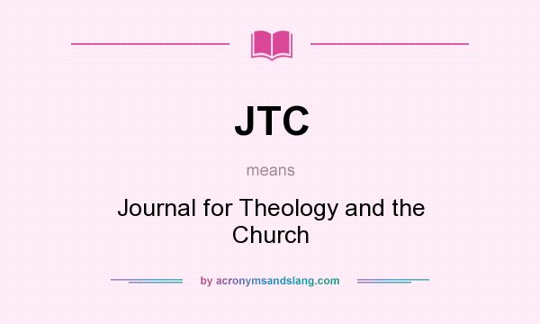 What does JTC mean? It stands for Journal for Theology and the Church