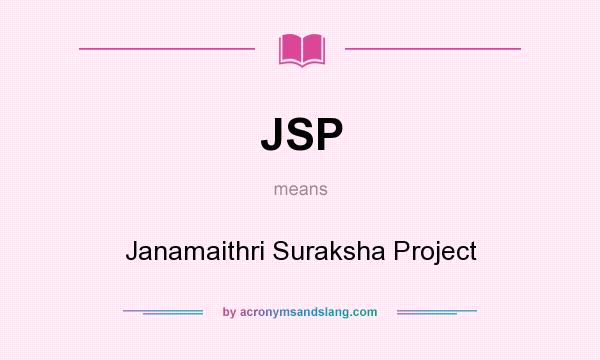 What does JSP mean? It stands for Janamaithri Suraksha Project