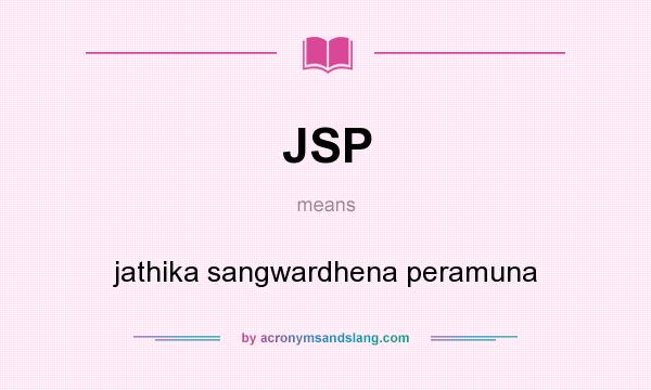What does JSP mean? It stands for jathika sangwardhena peramuna