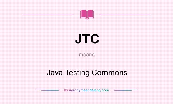 What does JTC mean? It stands for Java Testing Commons