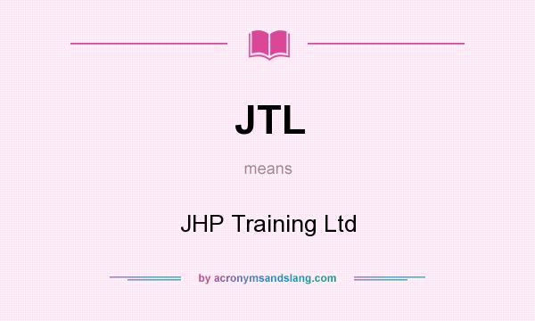 What does JTL mean? It stands for JHP Training Ltd