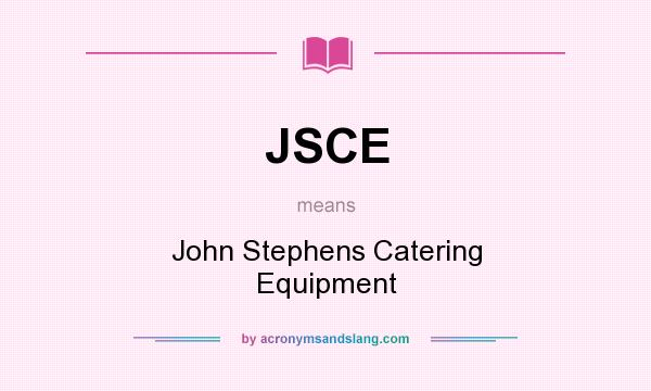 What does JSCE mean? It stands for John Stephens Catering Equipment