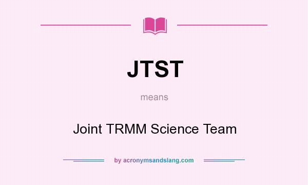 What does JTST mean? It stands for Joint TRMM Science Team