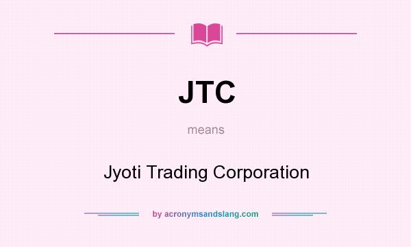 What does JTC mean? It stands for Jyoti Trading Corporation