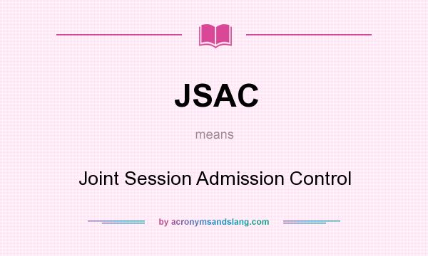 What does JSAC mean? It stands for Joint Session Admission Control