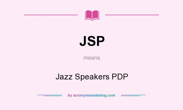 What does JSP mean? It stands for Jazz Speakers PDP