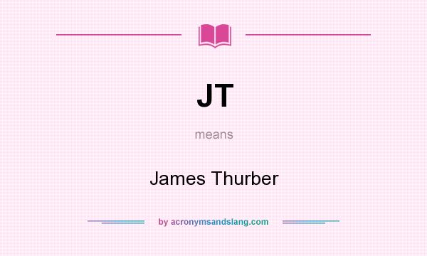 What does JT mean? It stands for James Thurber