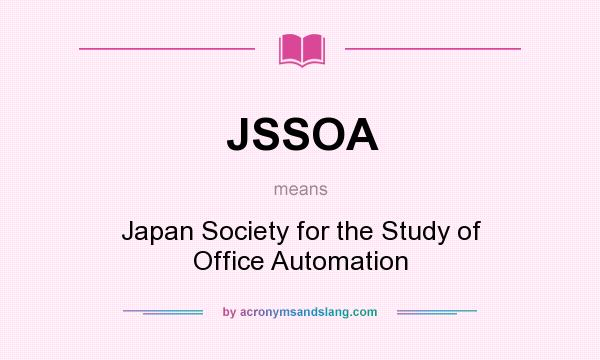 What does JSSOA mean? It stands for Japan Society for the Study of Office Automation
