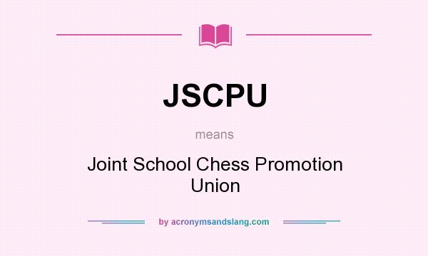 What does JSCPU mean? It stands for Joint School Chess Promotion Union