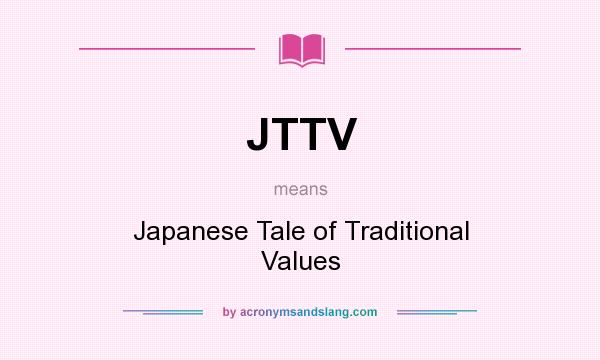 What does JTTV mean? It stands for Japanese Tale of Traditional Values