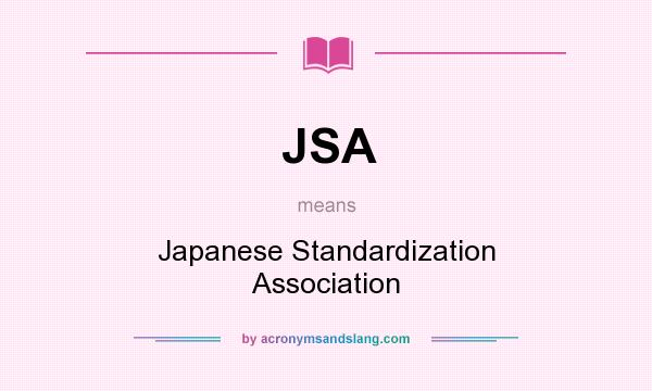 What does JSA mean? It stands for Japanese Standardization Association