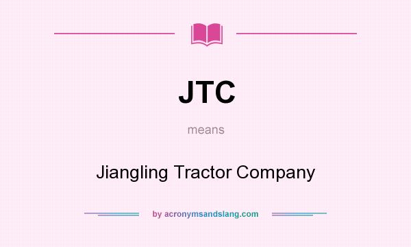 What does JTC mean? It stands for Jiangling Tractor Company