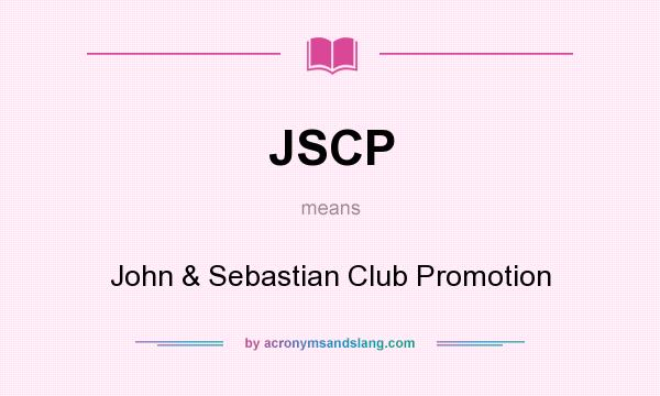 What does JSCP mean? It stands for John & Sebastian Club Promotion