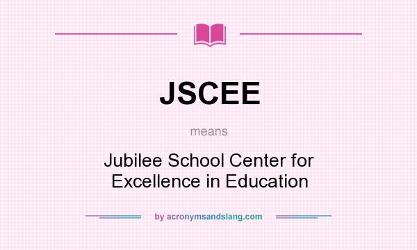 What does JSCEE mean? It stands for Jubilee School Center for Excellence in Education