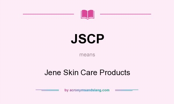 What does JSCP mean? It stands for Jene Skin Care Products