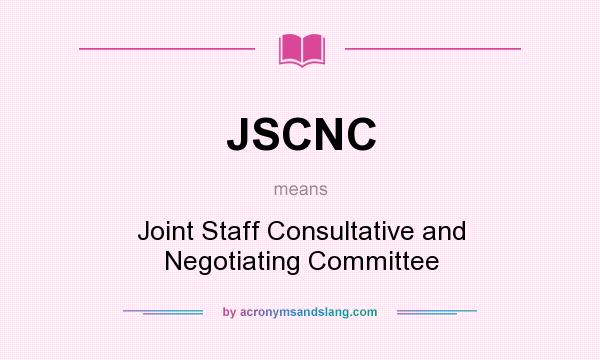 What does JSCNC mean? It stands for Joint Staff Consultative and Negotiating Committee