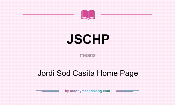 What does JSCHP mean? It stands for Jordi Sod Casita Home Page